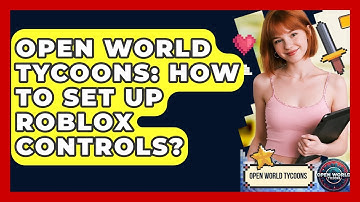 Open World Tycoons: How To Set Up Roblox Controls? - Open World Tycoons