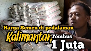 Spell Harga Semen Di Pedalaman Kalimantan, Tembus 1 juta per Sak cukkk⁉️