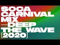 Soca Carnival Mix 2020 — Deep The Wave — Kes, RDX, Charly Black, Nadia Batson, Skinny Fabulous,Jus D
