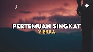 Pertemuan Singkat - Vierra (Lyrics)