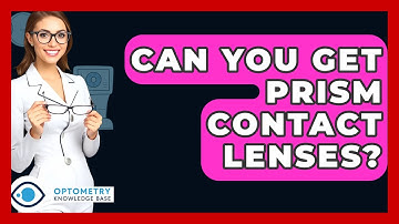 Can You Get Prism Contact Lenses? - Optometry Knowledge Base