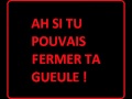 Ah Si Tu Pouvais Fermer Ta Gueule mp3