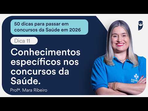 A importância dos Conhecimentos Específicos nos concursos da área da saúde - Dica 11