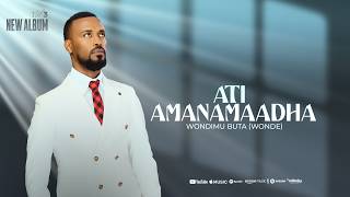 5 Wondimu Buta  Ati Amanamaadha new Gospel Song 