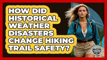 How Did Historical Weather Disasters Change Hiking Trail Safety? - The Hiker