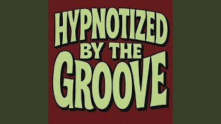 Hypnotized by the Groove