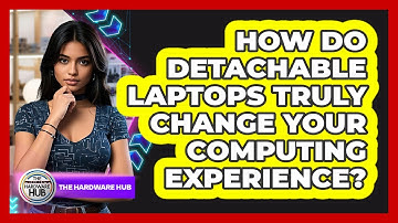 How Do Detachable Laptops Truly Change Your Computing Experience? - The Hardware Hub
