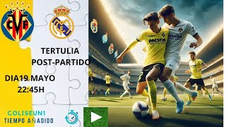 TERTULIA POST PARTIDO VILLAREAL  REAL MADRID