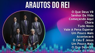 Arautos do Rei 2024 MIX Só As Melhores - O Que Deus Vê, Senhor Da Vida, Começando Aqui, Chora