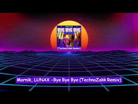 Marnik, LUNAX - Bye Bye Bye (TechnoZakk Remix)