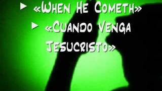 When He Cometh / Cuando Venga Jesucristo