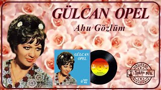 Gülcan Opel - Ahu Gözlüm - Official Audio -Orijinal 45lik kayıt