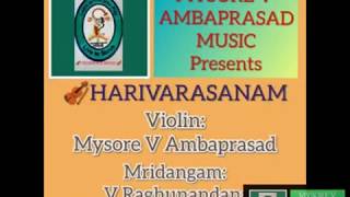 HARIVARAASANAM/Swamiye Sharanam Ayyappa/Violin: Nadayogi Mysore V Ambaprasad/Mridangam: V R Bhargava