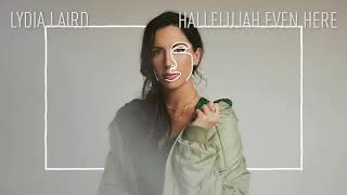 Video thumbnail of "Lydia Laird - "Hallelujah Even Here" (Official Audio)"