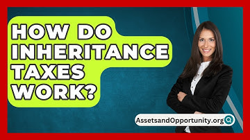 How Do Inheritance Taxes Work? - AssetsandOpportunity.org