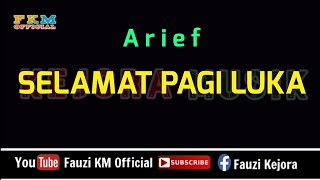 Arief - SELAMAT PAGI LUKA ( Karaoke ) Key Original Song