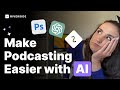 Boost your podcast workflow with these free ai tools