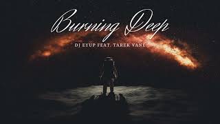 Dj Eyup Feat. Tarek Vane - Burning Deep 