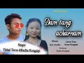 Damtang Acharnam Karbi new official song Vishal Teron Radha Rongpipi Mp3 Song