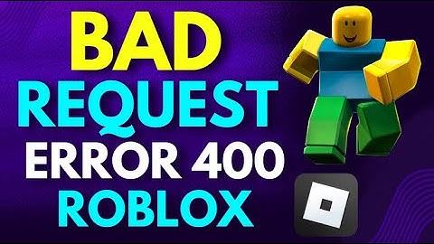 How to Fix Bad Request Error 400 Roblox