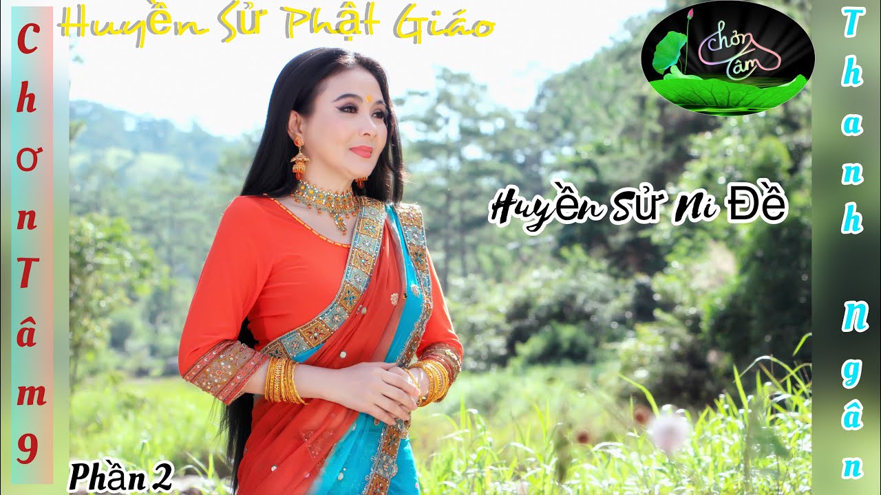 (TN80) Thanh Ngân - Chơn Tâm 9 (Phần 2) Huyền Sử Phật Giáo - Huyền Sử Ni Đề.