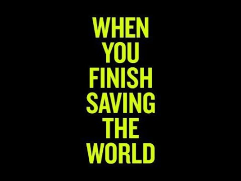 When You Finish Saving the World