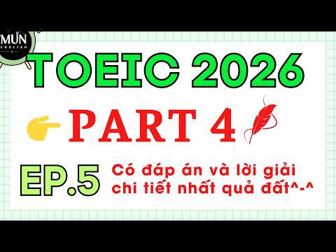 EP5. TOEIC PART 4 2026 | Ko nghĩ ra viết gi trên tiêu đề cả | Học tốt, thi tốt nha mn😻