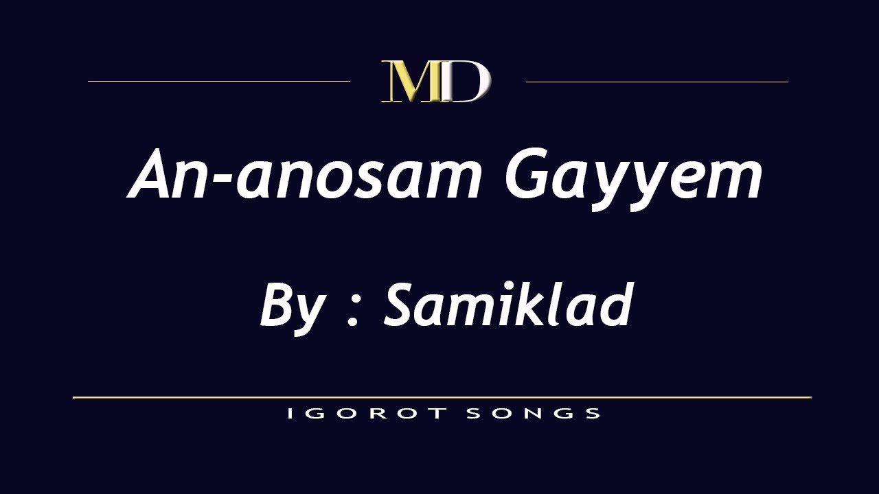 Igorot Song | An-anosam Gayyem | Kankanaey song | By Samiklad