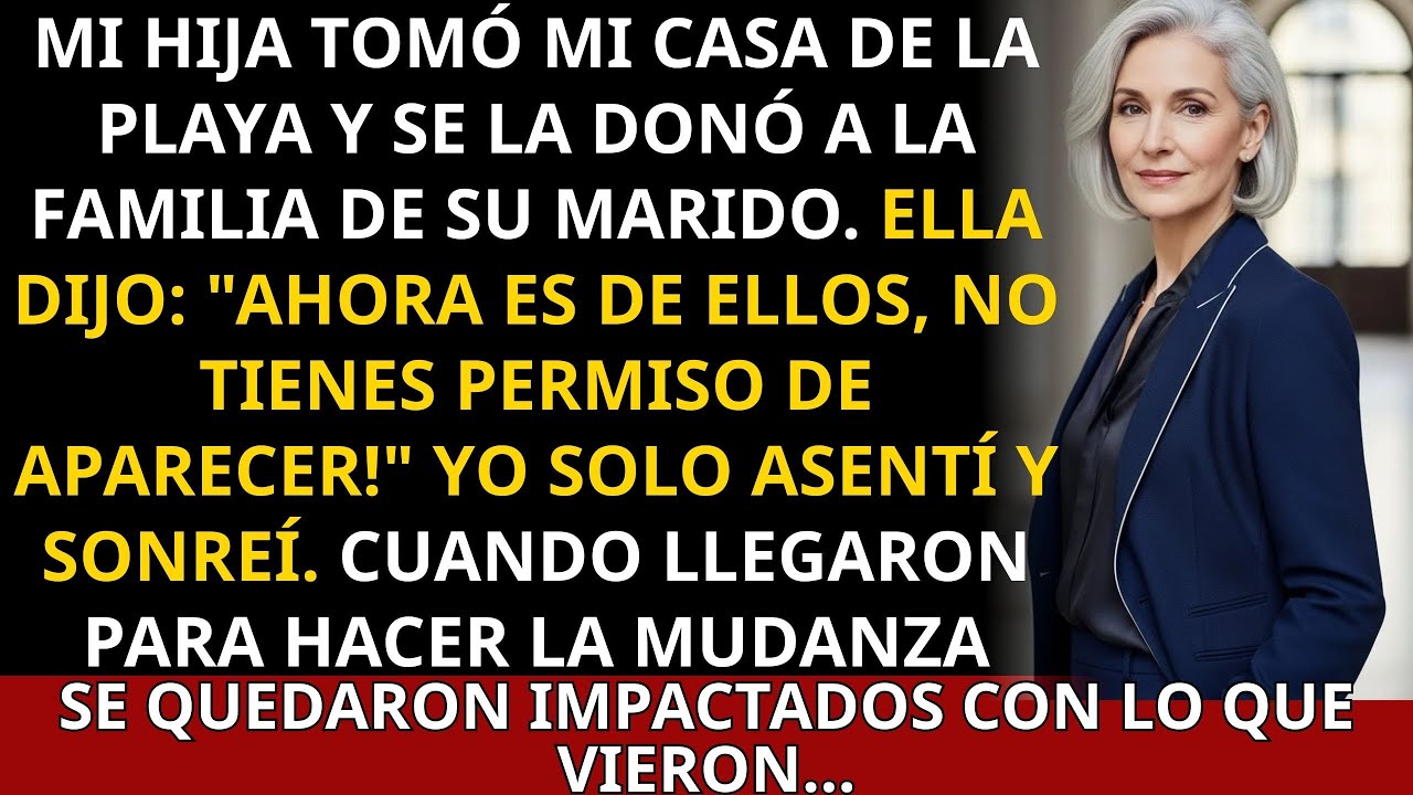 Mi Hija Tomó Mi Casa De La Playa Y Se La Dio A La Familia De Su Marido. Ella Dijo "Ahora Es De Ellos
