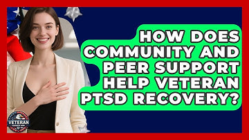 How Does Community And Peer Support Help Veteran PTSD Recovery? - Veteran Community Guide