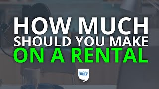 How Much Profit Should You Make on a Rental Property? | Daily Podcast