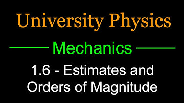 1.6 - Estimates and Orders of Magnitude