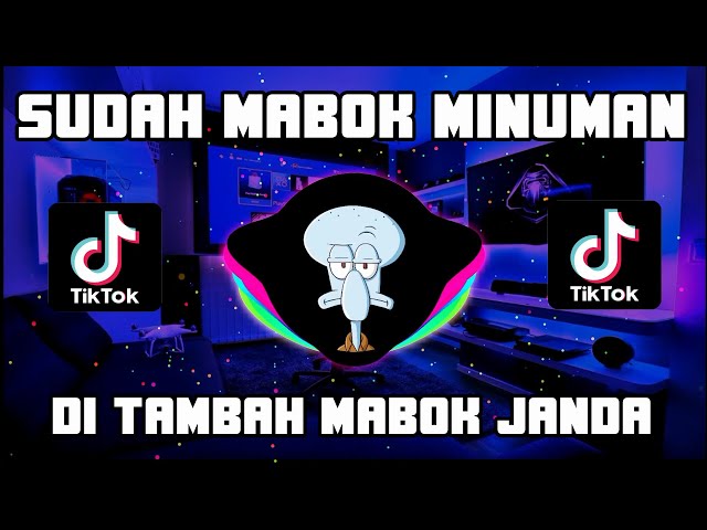 DJ SUDAH MABOK MINUMAN DI TAMBAH MABOK JANDA VIRAL TIKTOK FULL BASS REMIX TERBARU 2021 class=