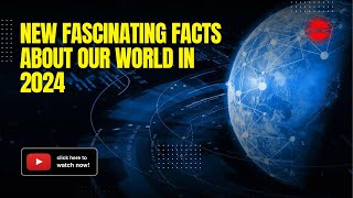 New Fascinating Facts About Our World in 2024 | MindBlowing Discoveries!