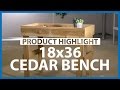 18x36 Cedar Bench - Product Highlight 18x36 Cedar Bench - Product Highlight