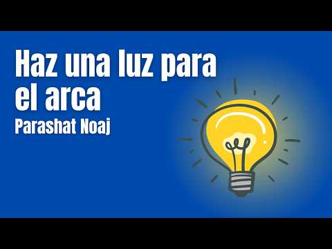 Vista previa: Parashat Noaj - Ha una luz para el arca