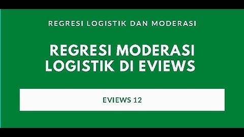 Regresi Moderasi dan Logistik di EVIEWS