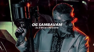 OG Sambavam - Slowed + Reverb | AK | Good Bad Ugly