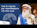 Il segreto per manifestare ciò che vuoi | Sadhguru Italiano