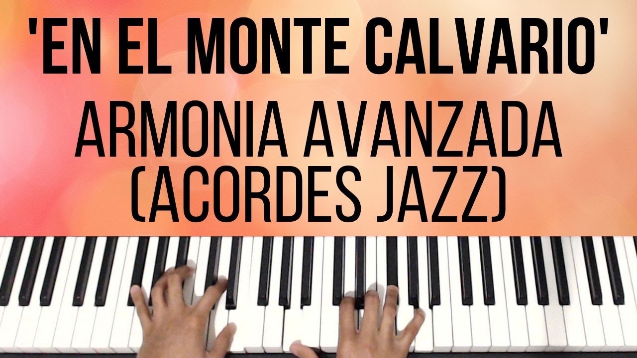 En el Monte Calvario | Armonía Avanzada (Acordes Jazz) | Piano Tutorial -  YouTube