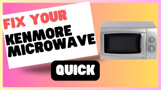Kenmore Microwave Troubleshooting: Quick and Easy Solutions