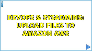 DevOps & SysAdmins: Upload Files to Amazon AWS (2 Solutions!!)