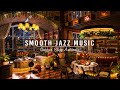 Relaxing Jazz Music for Stress Relief ☕ Smooth Jazz Instrumental Music at Cozy Coffee Shop Ambience