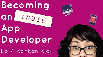 Becoming an Indie App Developer - Ep 7: Kanban Kick