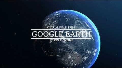 Virtual Field Trip with Google Earth