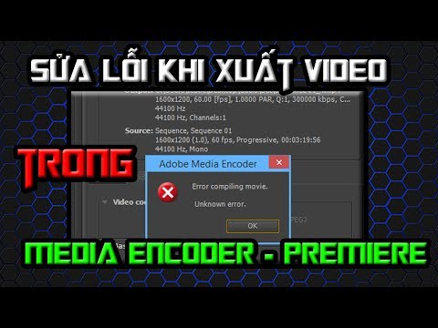 Sửa lỗi xuất video "Error compiling movie. Unknown Error" của Media Encoder, Premiere, After Effects