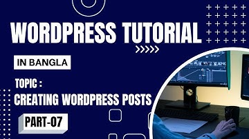 WordPress Bangla Tutorial  [Part#7]  Creating WordPress Posts (Part-2)