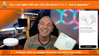 Ikea´s nye Trådfri Zigbee HUB anno 2022 (det tog kun 5½ år  ) - Skal du opgradere 