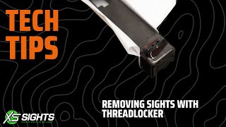 XS Tech Tips - Removing Sights with Red Threadlocker