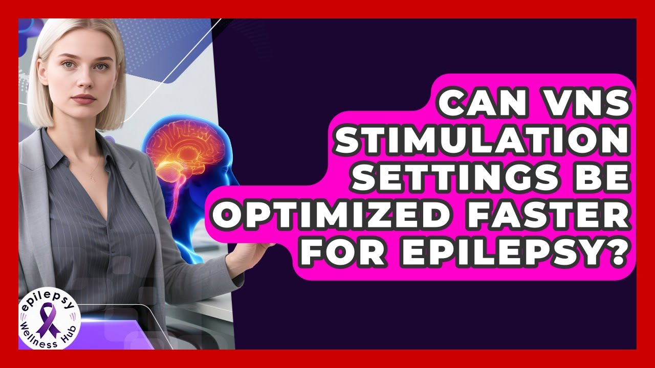 Can VNS Stimulation Settings Be Optimized Faster For Epilepsy? - Epilepsy Wellness Hub